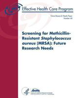 Screening for Methicillin-Resistant Staphylococcus Aureus (Mrsa): Future Research Needs: Future Research Needs Paper Number 40 149278964X Book Cover