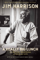 A Really Big Lunch: Meditations on Food and Life from the Roving Gourmand 0802127665 Book Cover