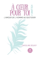 À coeur pour toi: L'amour de l'Homme au quotidien: Volume II B0CKSB9X2Q Book Cover