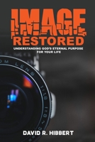 Image Restored: Understanding God’s Eternal Purpose For Your Life 1988738741 Book Cover