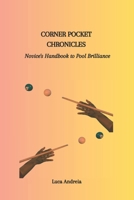 CORNER POCKET CHRONICLES: Novice's Handbook to Pool Brilliance B0CQKJQ46R Book Cover
