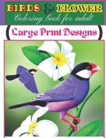 birds & Flowers Coloring book for adult large print designs: An Coloring Book for Adult with Beautiful birds and flowers Relaxing! B09TJ5MDZ4 Book Cover