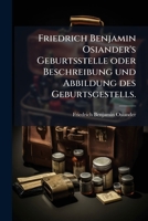 Friedrich Benjamin Osiander's Geburtsstelle Oder Beschreibung Und Abbildung Des Geburtsgestells: Mit 2 Abbild 1246329263 Book Cover