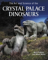 The Art and Science of the Crystal Palace Dinosaurs 071984049X Book Cover