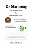 On Marketing: The Definitive Guide for Small Business Owners (Second Edition) 1511412054 Book Cover