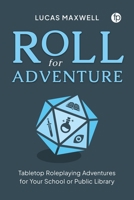 Roll for Adventure: Tabletop Roleplaying Adventures for Your School or Public Library 1783307404 Book Cover