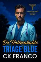 Dr. Unbreakable | Triage Blue: Grumpy Sunshine Romances: An Off Limits, Forced Proximity, Age Gap Doctor in a Small Town Medical Romance (The Willow Creek Doctors) 1970744154 Book Cover