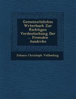 Gemeinn Tzliches W Rterbuch Zur Richtigen Verdeutschung Der ... Fremden Ausdr Cke 1249622204 Book Cover