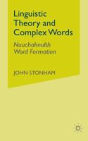 Linguistic Theory and Complex Words: Nuuchahnulth Word Formation 1349508780 Book Cover