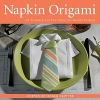 Napkin Origami: 25 Creative and Fun Ideas for Napkin Folding 1402752954 Book Cover