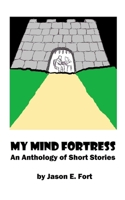 My Mind Fortress: An Anthology of Short Stories 1799027333 Book Cover