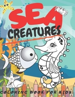 Sea Creatures Coloring Book For Kids: 50 Pages Amazing Super Fun For Kids Age 4-8 Fine Motor And Coordination For Early Writing Skills Correct Finger Grip Child Development Relaxation B08WZL1PSS Book Cover