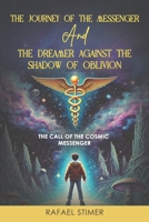 The Journey of the Messenger and the Dreamer Against the Shadow of Oblivion: The Call of the Cosmic Messenger B0DS1LKBS8 Book Cover