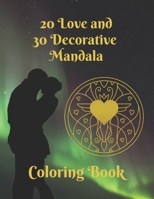 20 Love and 30 Decorative Mandala Coloring Book: Relax with this Romantic Love and Decorative Mandala Coloring Book. Enjoy and Have Fun, Coloring these Beautiful Designs 1710248556 Book Cover