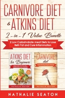 Carnivore Diet & Atkins Diet: 2-in-1 Value Bundle 2 Low Carbohydrate Meat Diets to Lose Belly Fat and Cure Inflammation 1087814731 Book Cover