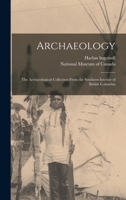 Archaeology; the Archaeological Collection From the Southern Interior of British Columbia 1017278032 Book Cover
