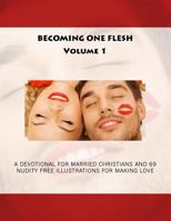 Becoming One Flesh: A Devotional for Married Christians and 69 Nudity Free Illustrations for Making Love 1542321182 Book Cover