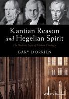 Kantian Reason and Hegelian Spirit: The Idealistic Logic of Modern Theology 1119016541 Book Cover