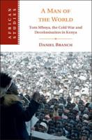 A Man of the World: Tom Mboya, the Cold War and Decolonization in Kenya (African Studies) 1009715461 Book Cover