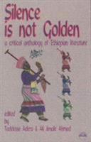 Silence Is Not Golden: A Critical Anthology of Ethiopian Literature 0932415474 Book Cover