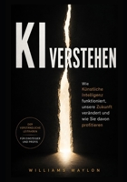 KI VERSTEHEN: Wie Künstliche Intelligenz funktioniert, unsere Zukunft verändert und wie Sie davon profitieren (German Edition) B0H63LVWXT Book Cover
