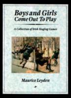 Boys and Girls Come Out to Play: A Collection of Irish Singing Games 1847580963 Book Cover