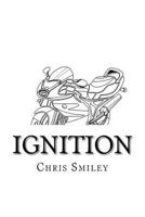 Ignition: (part One in a Two Part Series) 1516959302 Book Cover