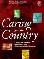 Caring for the Country: A History and Celebration of the First 150 Years of the American Medical Association 0899708404 Book Cover