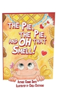 The Pie, The Pie, and Oh that Smell! B0CTCDFKGM Book Cover