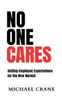 No One Cares: Setting Employee Expectations for the New Normal B0BXNHPGTJ Book Cover