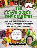 365 DAYS GUIDE FOR DIABETES: A Complete Yearlong Guide For Wellness, From Diagnosis to Diet, All You Need to Live a Healthy, Active Life with Type 1, ... Healthy Path: A Guide to Optimal Living") B0CWM4Y3HW Book Cover