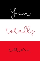 You Totally Can: Inspirational Quotes Blank Lined Journal 1710148837 Book Cover