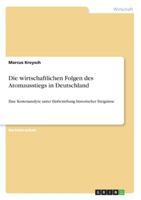 Die wirtschaftlichen Folgen des Atomausstiegs in Deutschland: Eine Kostenanalyse unter Einbeziehung historischer Ereignisse 3863413164 Book Cover