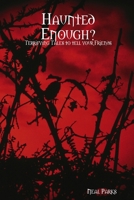 Haunted Enough? Terrifying Tales to Tell your Friends - Paranormal Chronicles 2 1387507052 Book Cover