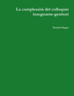 La complessità del colloquio insegnante-genitori 1471781569 Book Cover