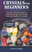 Crystals for Beginners: The New Ultimate Guide to Understanding The Amazing Healing Benefits of Crystals 1699815089 Book Cover