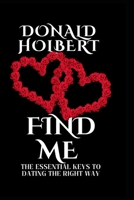 Find Me: The Essential Keys to Dating the Right Way B0BQ9GG6CX Book Cover