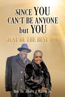 Since You Can't Be Anyone but You: Just be the Best You 1662884168 Book Cover