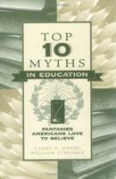 Top Ten Myths in Education: Fantasies Americans Love to Believe 0810837706 Book Cover