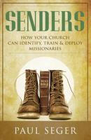 Senders: How Your Church Can Identify, Train & Deploy Missionaries 1514282372 Book Cover