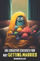 101 Creative Excuses For Not Getting Married B0CFZ8BF88 Book Cover