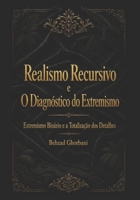 Realismo Recursivo e O Diagnóstico do Extremismo: Extremismo Binário e a Totalização dos Detalhes (Recursive Realism International) (Portuguese Edition) B0H2YSKV56 Book Cover