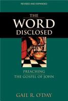 The Word Disclosed: Preaching the Gospel of John 082724245X Book Cover