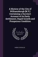 A History of the City of Williamsburgh [N.Y.] Containing a Succinct Account of its Early Settlement, Rapid Growth and Prosperous Condition 1377933253 Book Cover