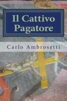 Il Cattivo Pagatore: Quello Che Non Dovrebbe Accadere, Spesso Accade. Chi Difende Le Vittime? 1482704005 Book Cover