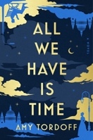 All We Have Is Time: A Novel 1668068044 Book Cover