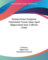 Erotiani Graeci Scriptoris Vetustissimi Vocum, Quae Apud Hippocratem Sunt, Collectio (1566) 1104123711 Book Cover