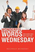 Wonderful Words for Every Day, Not Just for Wednesday 149081521X Book Cover