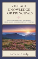 Vintage Knowledge for Principals: Keys to Enrich, Encourage, and Empower School Leaders and Empowering Today's Principals 1475830548 Book Cover