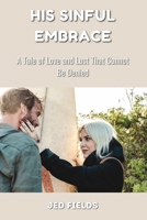 His Sinful Embrace: A Tale of Love and Lust That Cannot Be Denied B0DPVXDDQL Book Cover